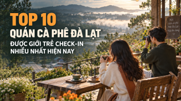 Top 10 quán cafe ở Đà Lạt được check-in nhiều nhất hiện nay